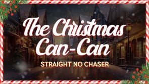 Straight No Chaser - Christmas Can Can